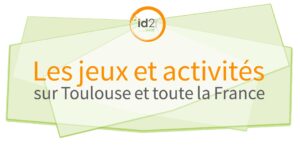 les jeux, animations et activités sur Toulouse id2loisirs